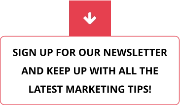 SIGN UP FOR OUR NEWSLETTER AND KEEP UP WITH ALL THE LATEST MARKETING TIPS!